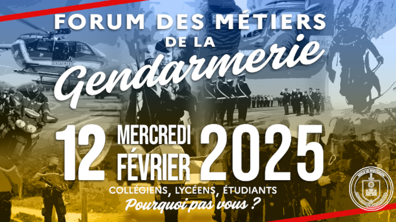 Sur un fond bleu en haut et jaune en bas n avec des images diverses de la gendarmerie, l'inscription en blanc "forum des métiers de la gendarmerie  mercredi 12 février 2025 - collégiens, lycéens, étudiants, pourquoi pas vous ?"