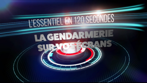 Ecran avec noté dessus "l'essentiel en 120 secondes, la gendarmerie sur vos écrans"